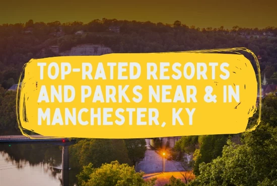 Top-Rated Resorts and Parks Near & In Manchester, KY